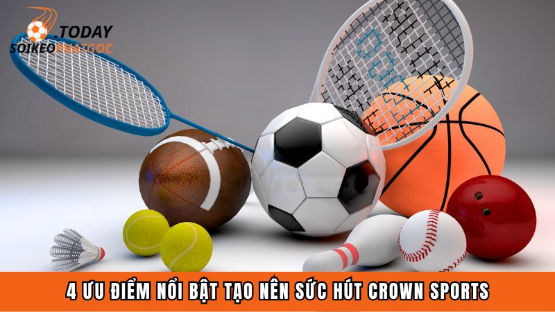 4 ưu điểm nổi bật tạo nên sức hút Crown Sports