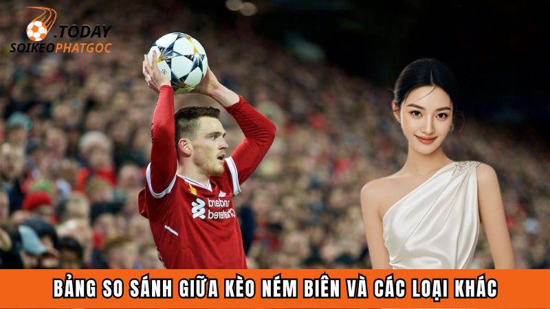 Bảng so sánh giữa kèo ném biên và các loại khác