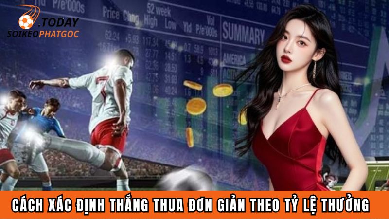Cách xác định thắng thua đơn giản theo tỷ lệ thưởng