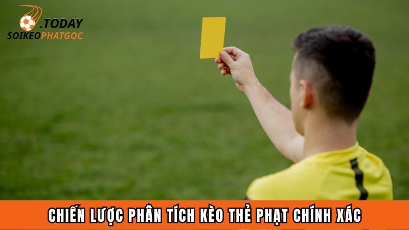 Chiến lược phân tích kèo thẻ phạt chính xác