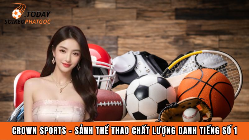 Crown Sports - Sảnh Thể Thao Chất Lượng Danh Tiếng Số 1