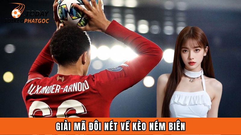 Giải mã đôi nét về kèo ném biên