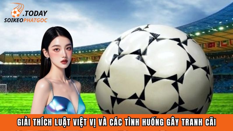 Giải Thích Luật Việt Vị Và Các Tình Huống Gây Tranh Cãi