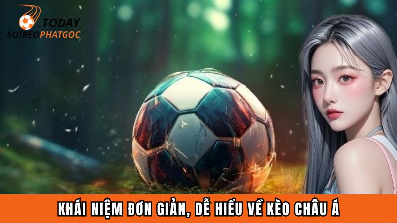 Khái niệm đơn giản, dễ hiểu về kèo Châu Á