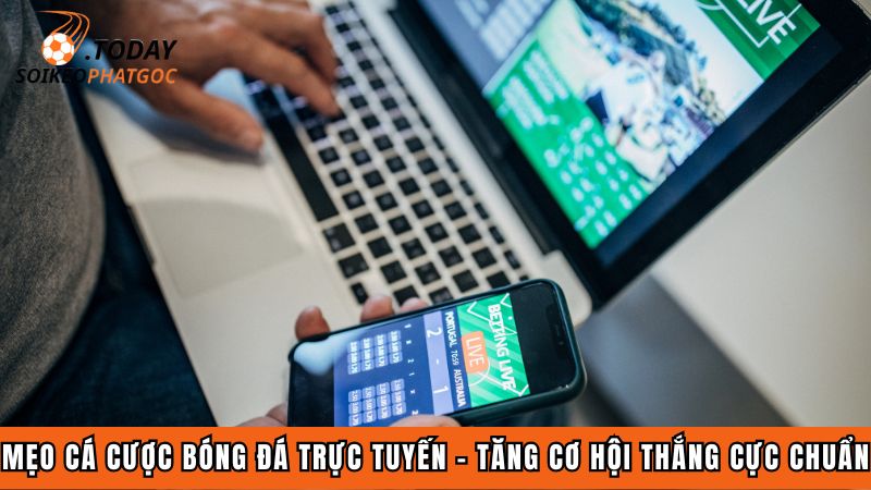 Mẹo cá cược bóng đá trực tuyến - Tăng cơ hội thắng cực chuẩn