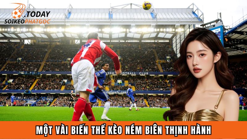 Một vài biến thể kèo ném biên thịnh hành