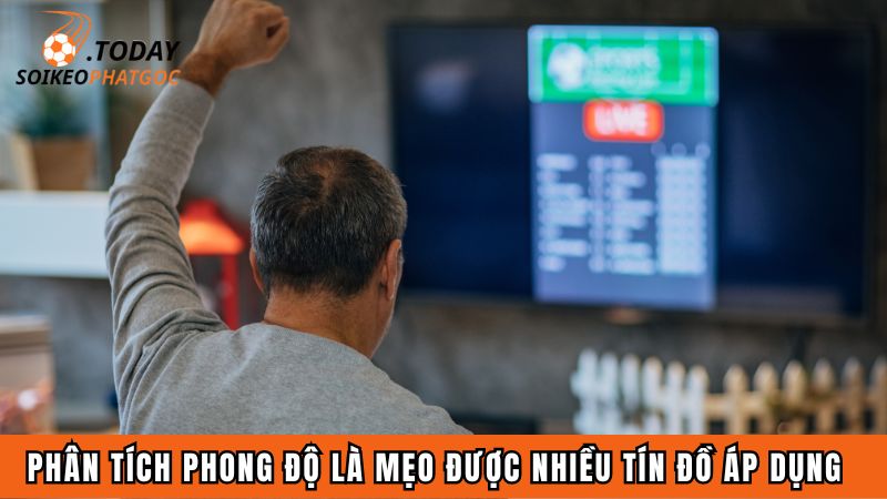 Phân tích phong độ là mẹo được nhiều tín đồ áp dụng