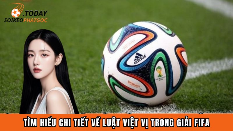 Tìm hiểu chi tiết về luật việt vị trong giải FIFA