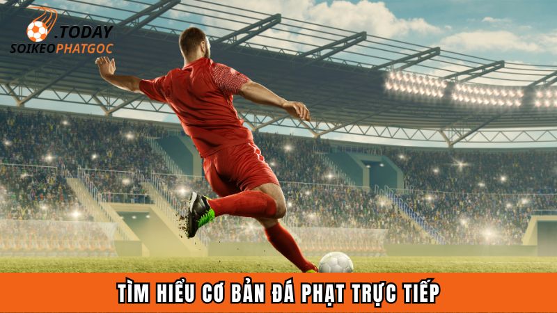 Tìm hiểu cơ bản đá phạt trực tiếp