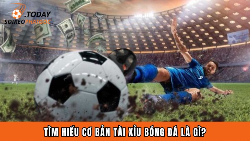 Tìm hiểu cơ bản tài xỉu bóng đá là gì?
