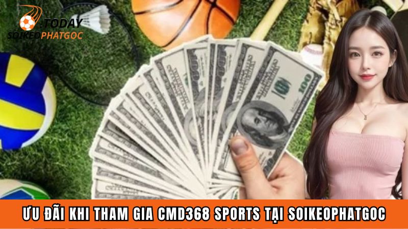 Ưu đãi khi tham gia CMD368 Sports tại Soikeophatgoc